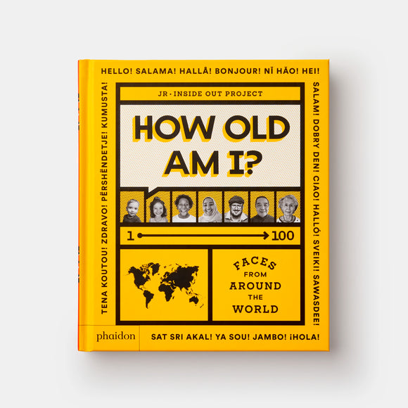 How Old Am I?: 1–100 Faces From Around The World JR and Julie Pugeat